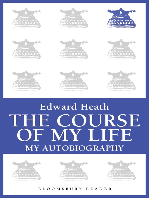 Title details for The Course of My Life by Edward Heath - Available